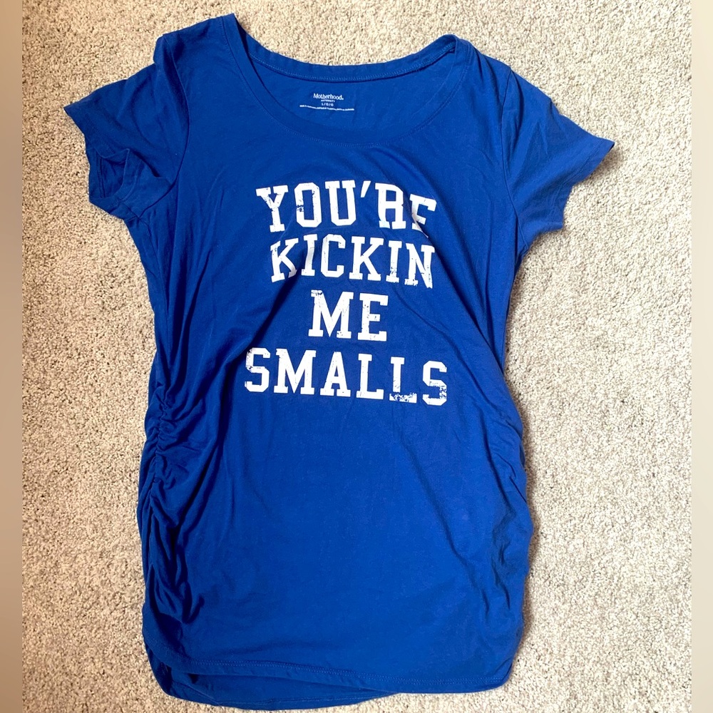 Motherhood Maternity “You’re Kicking Me Smalls” 
Blue Large Tee T-Shirt